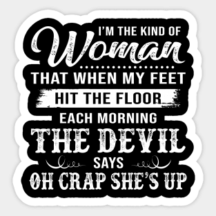 I’m The Kind Of Woman That When My Feet Hit The Floor Each Morning The Devil Says Shirt Sticker